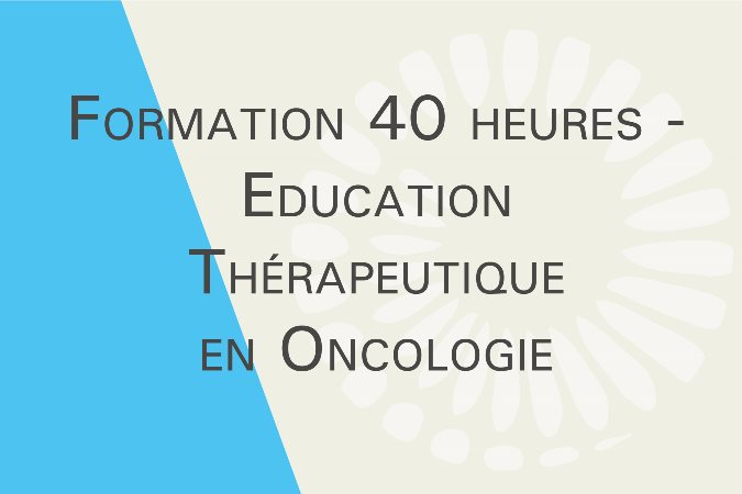 Formation 40 heures - Education Thérapeutique en Oncologie