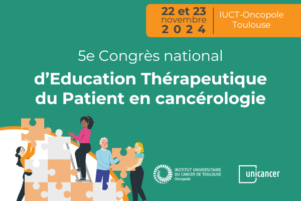 5ème Congrès National d’Education Thérapeutique du Patient en Cancérologie - « L’ETP dans tous les parcours ! »