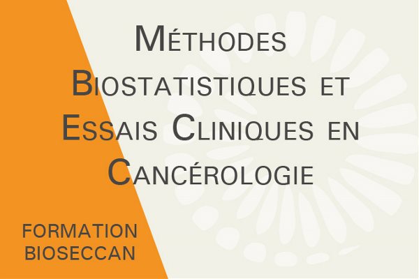 FORMATION BIOSECCAN: Méthodes Biostatistiques et Essais Cliniques en Cancérologie